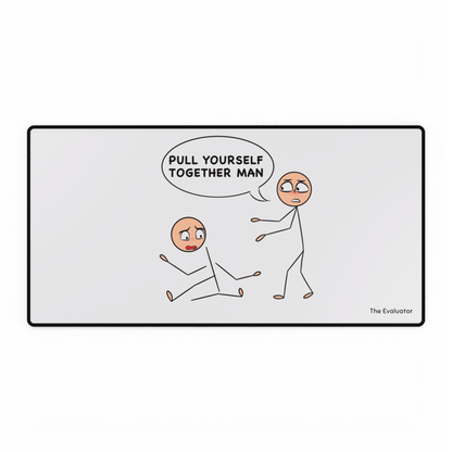 Desk Mat "Pull Yourself Together Man"