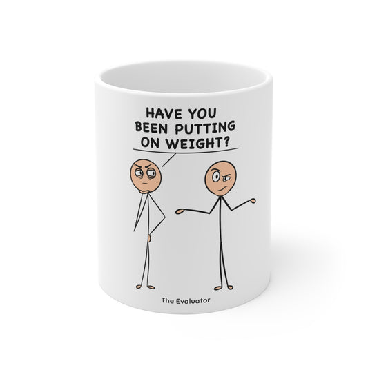 "Have You Been Putting On Weight?" Mug