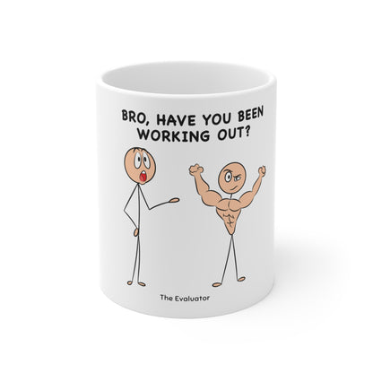 "Bro, Have You Been Working Out?" Mug