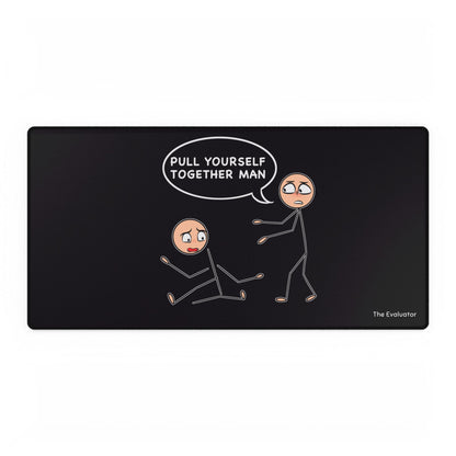 Desk Mat "Pull Yourself Together Man"