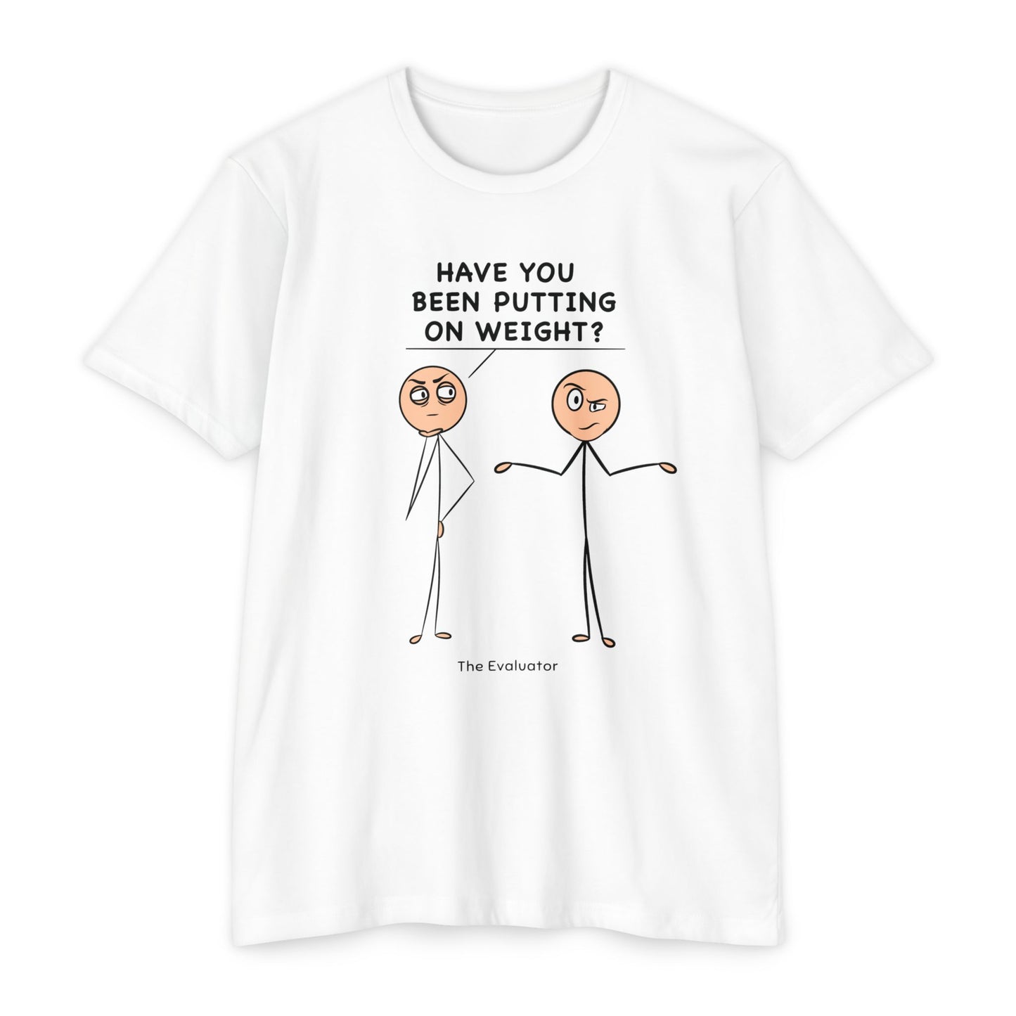 "Have You Been Putting On Weight?" Stickman T-Shirt (Unisex)