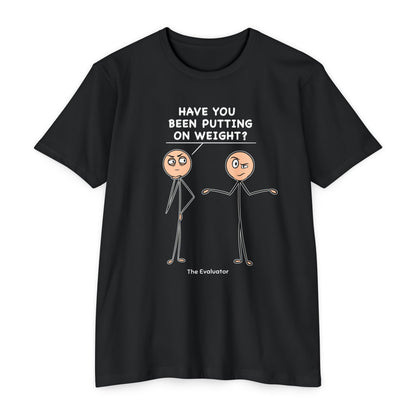 "Have You Been Putting On Weight?" Stickman T-Shirt (Unisex)