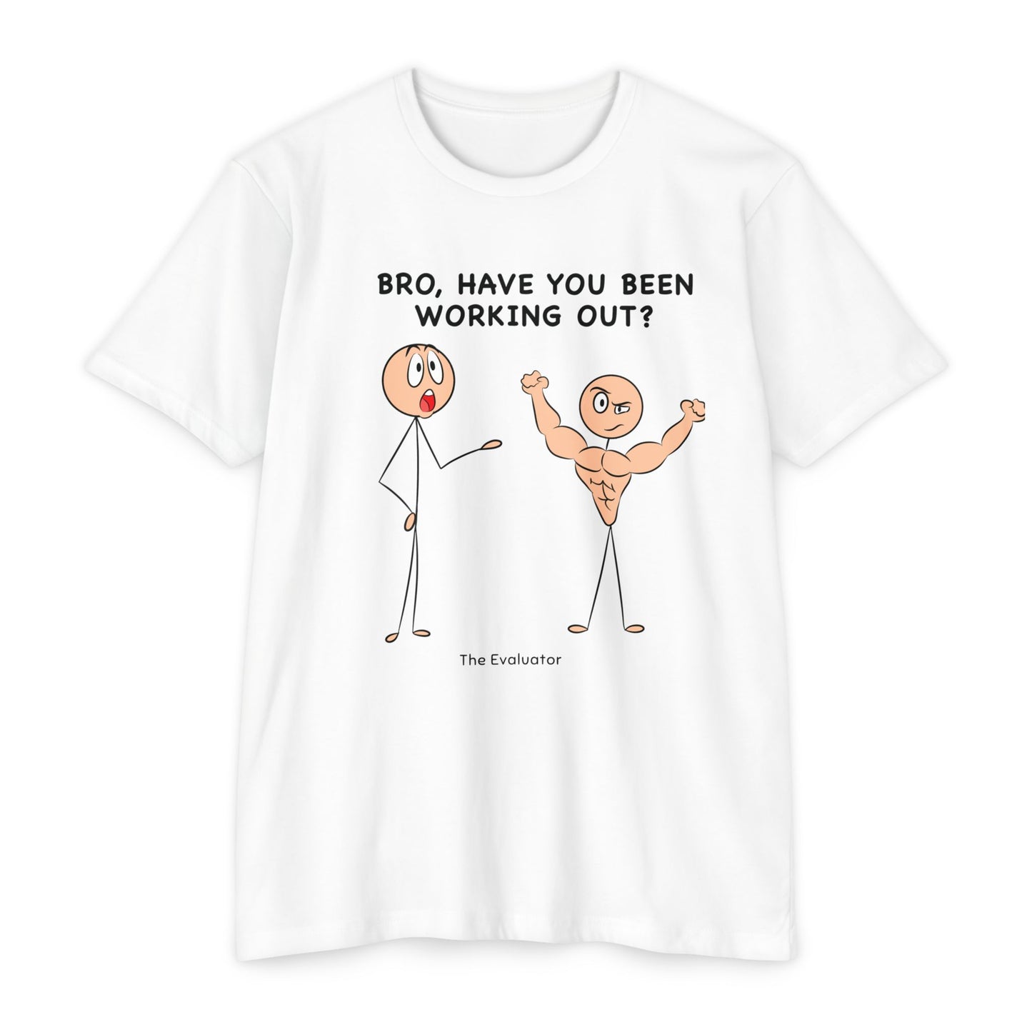 "Bro, Have You Been Working Out?" Stickman T-Shirt (Unisex)