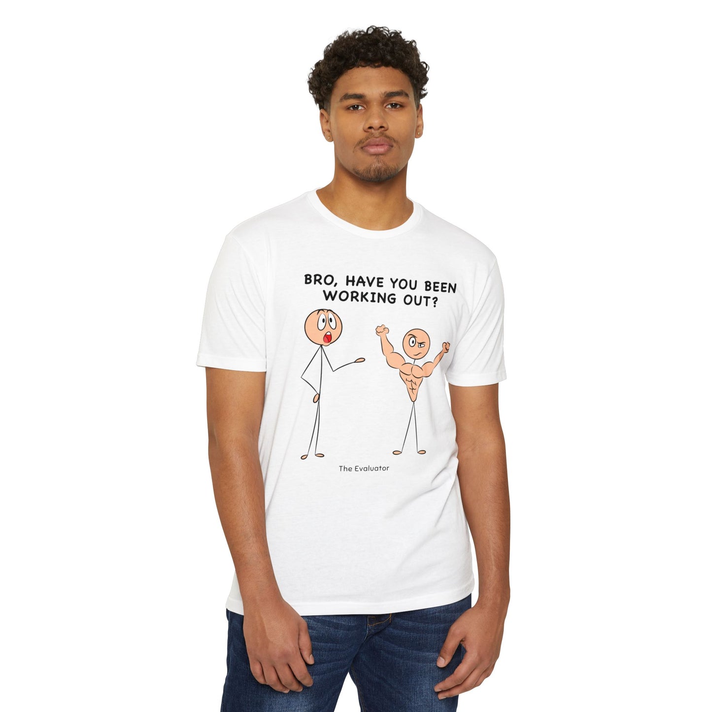 "Bro, Have You Been Working Out?" Stickman T-Shirt (Unisex)