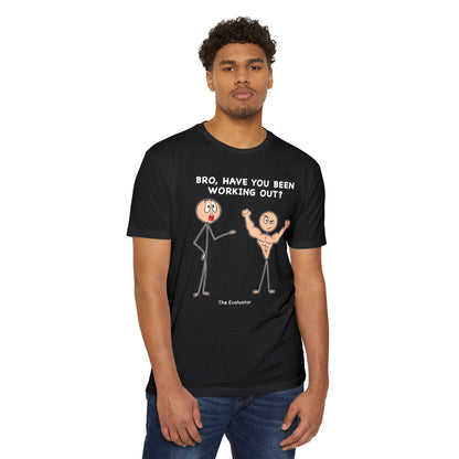 "Bro, Have You Been Working Out?" Stickman T-Shirt (Unisex)