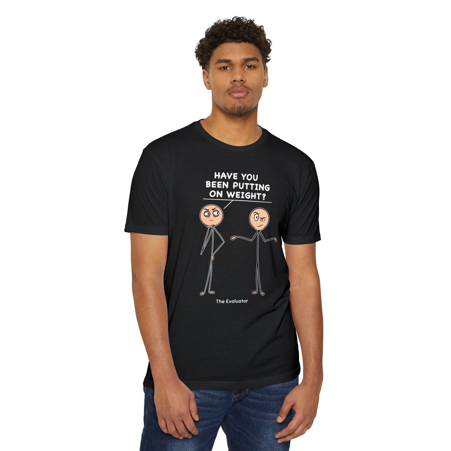 "Have You Been Putting On Weight?" Stickman T-Shirt (Unisex)