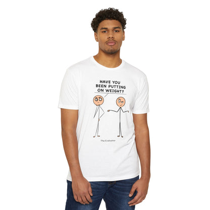 "Have You Been Putting On Weight?" Stickman T-Shirt (Unisex)